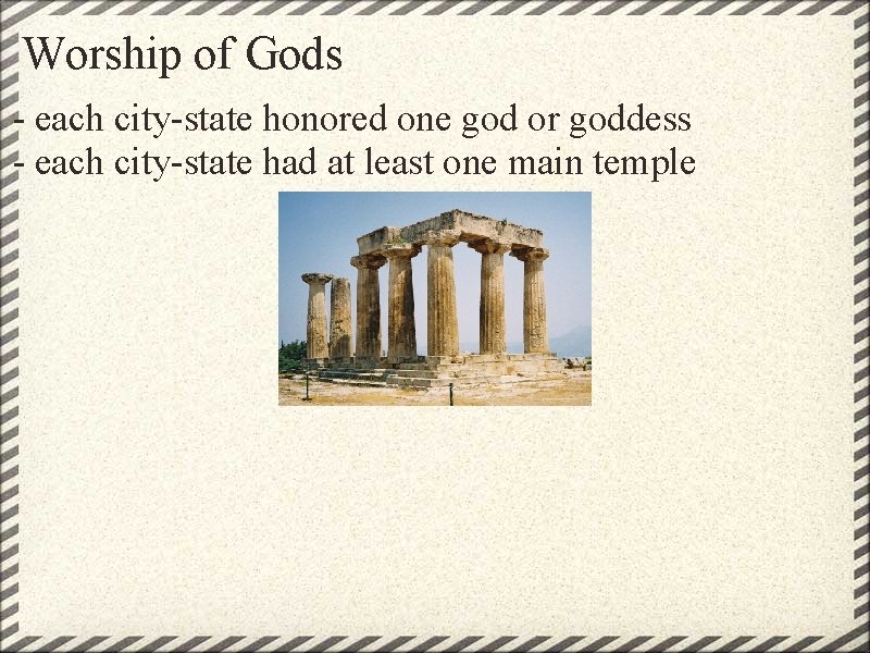 Worship of Gods - each city-state honored one god or goddess - each city-state