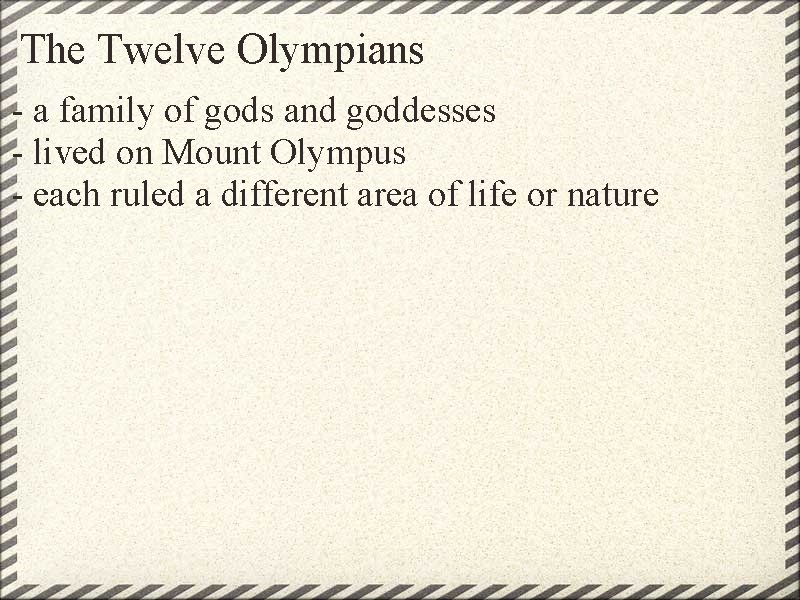 The Twelve Olympians - a family of gods and goddesses - lived on Mount