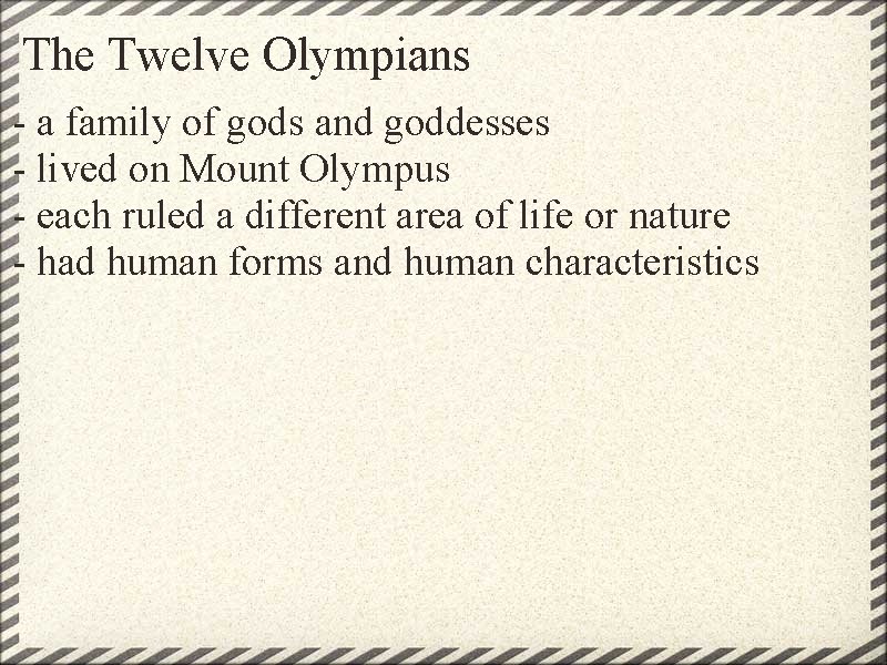 The Twelve Olympians - a family of gods and goddesses - lived on Mount