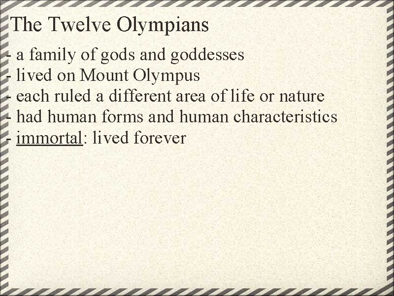 The Twelve Olympians - a family of gods and goddesses - lived on Mount