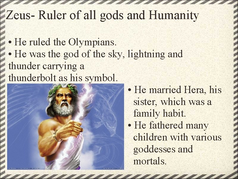 Zeus- Ruler of all gods and Humanity • He ruled the Olympians. • He
