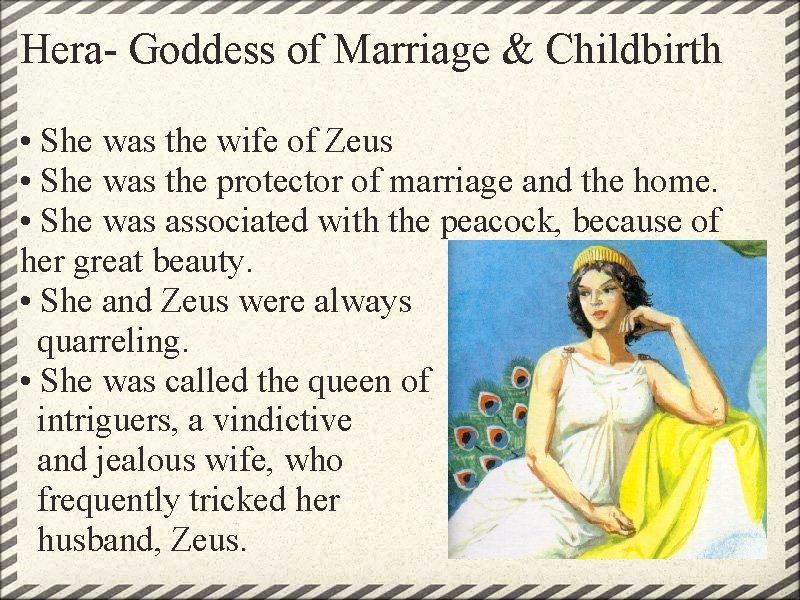 Hera- Goddess of Marriage & Childbirth • She was the wife of Zeus •