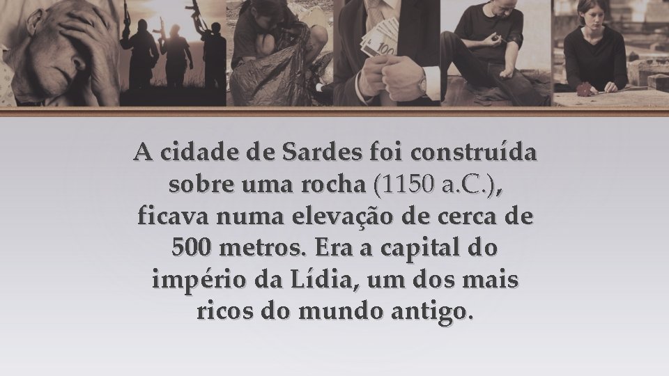 A cidade de Sardes foi construída sobre uma rocha (1150 a. C. ), ficava