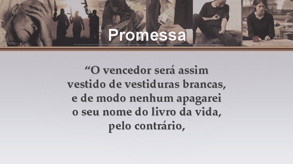 Promessa “O vencedor será assim vestido de vestiduras brancas, e de modo nenhum apagarei