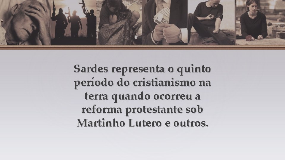 Sardes representa o quinto período do cristianismo na terra quando ocorreu a reforma protestante