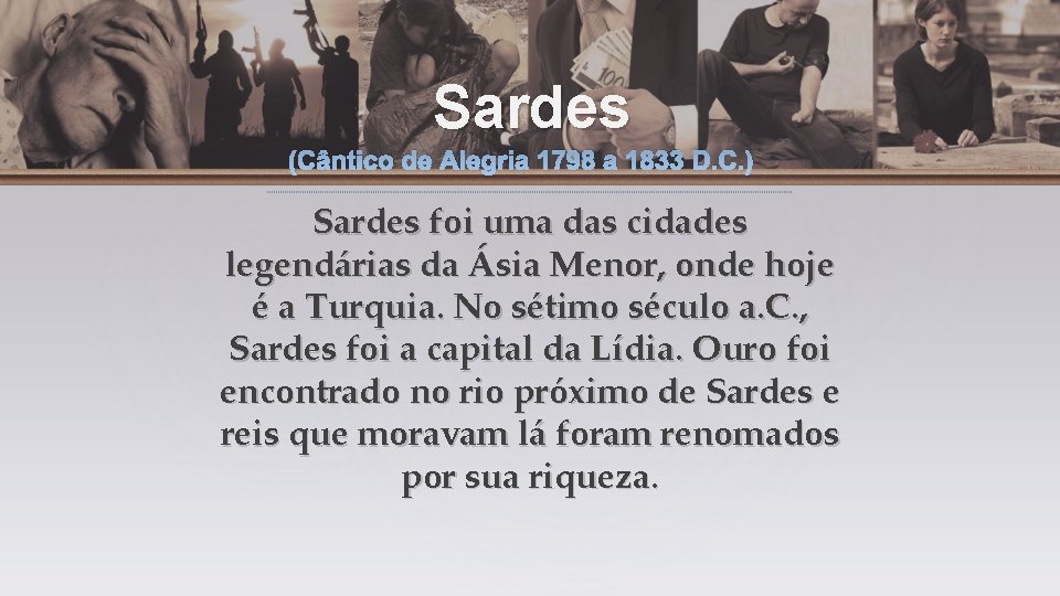 Sardes (Cântico de Alegria 1798 a 1833 D. C. ) Sardes foi uma das