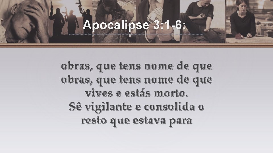 Apocalipse 3: 1 -6: obras, que tens nome de que vives e estás morto.