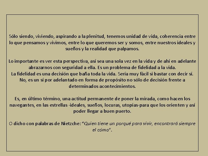 Sólo siendo, viviendo, aspirando a la plenitud, tenemos unidad de vida, coherencia entre lo