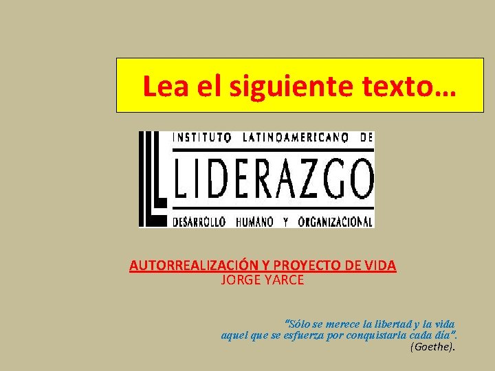 Lea el siguiente texto… AUTORREALIZACIÓN Y PROYECTO DE VIDA JORGE YARCE “Sólo se merece