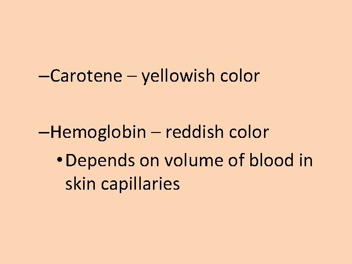 –Carotene – yellowish color –Hemoglobin – reddish color • Depends on volume of blood