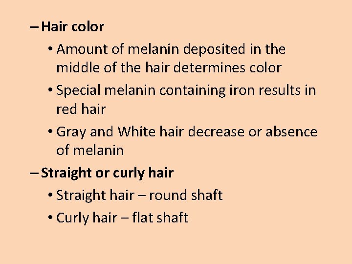 – Hair color • Amount of melanin deposited in the middle of the hair – Hair color • Amount of melanin deposited in the middle of the hair