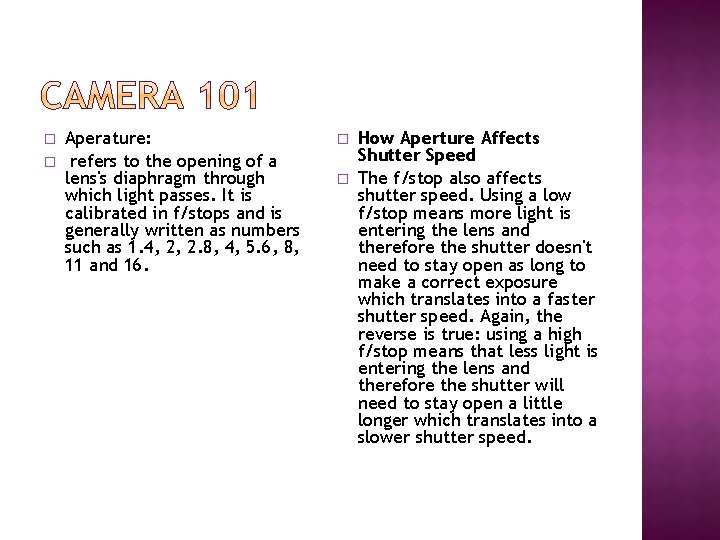 � � Aperature: refers to the opening of a lens's diaphragm through which light
