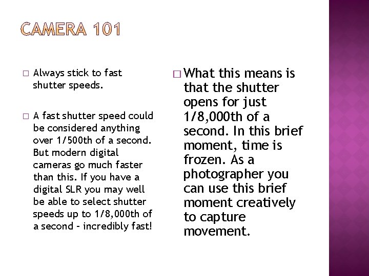 � Always stick to fast shutter speeds. � A fast shutter speed could be