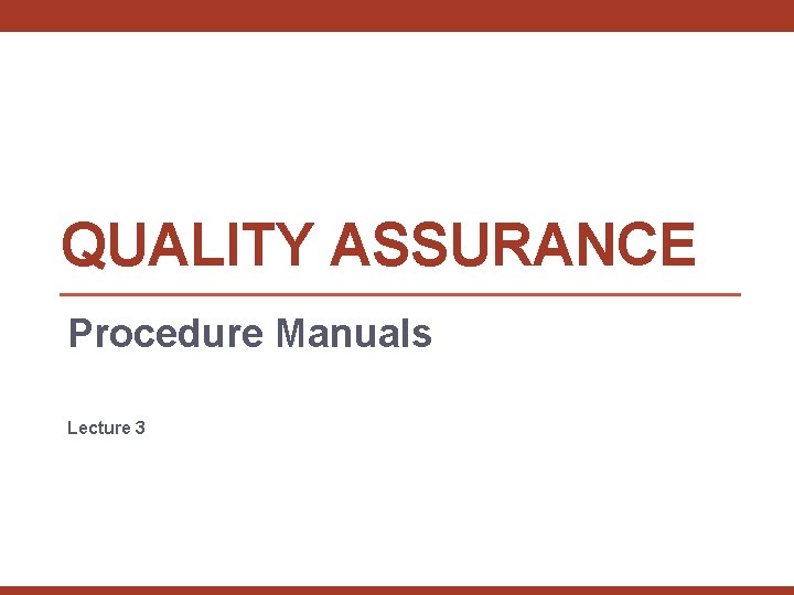 QUALITY ASSURANCE Procedure Manuals Lecture 3 