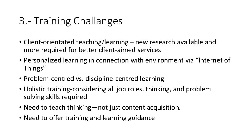 3. - Training Challanges • Client-orientated teaching/learning – new research available and more required