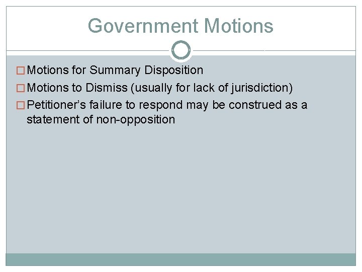 Government Motions � Motions for Summary Disposition � Motions to Dismiss (usually for lack