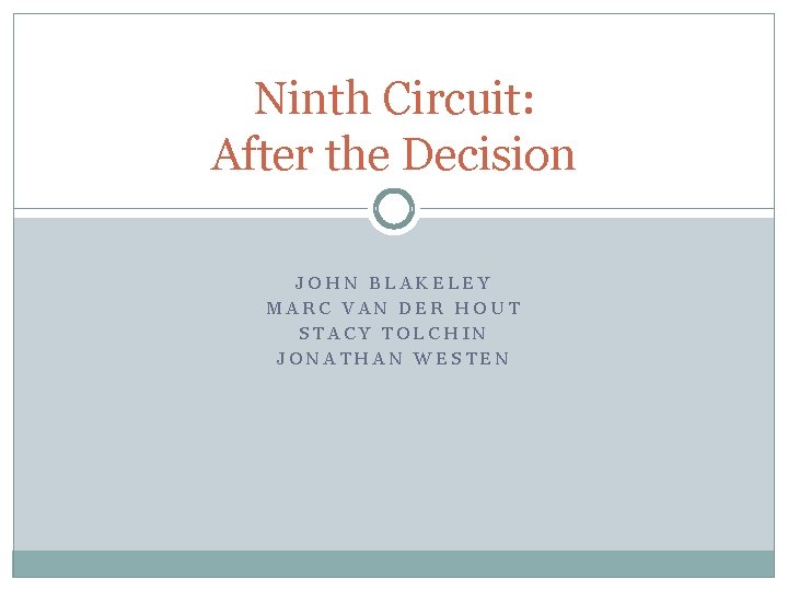 Ninth Circuit: After the Decision JOHN BLAKELEY MARC VAN DER HOUT STACY TOLCHIN JONATHAN