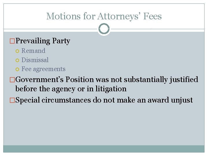 Motions for Attorneys’ Fees �Prevailing Party Remand Dismissal Fee agreements �Government’s Position was not