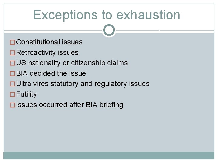Exceptions to exhaustion � Constitutional issues � Retroactivity issues � US nationality or citizenship