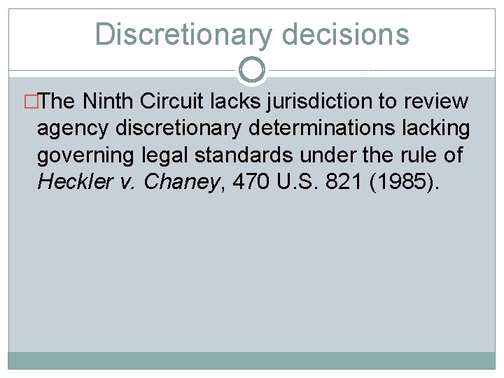 Discretionary decisions �The Ninth Circuit lacks jurisdiction to review agency discretionary determinations lacking governing