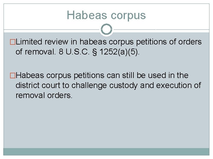 Habeas corpus �Limited review in habeas corpus petitions of orders of removal. 8 U.