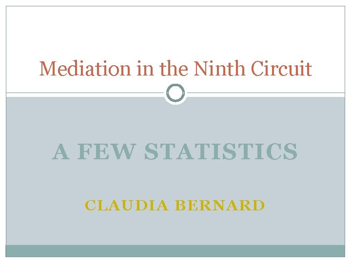 Mediation in the Ninth Circuit A FEW STATISTICS CLAUDIA BERNARD 