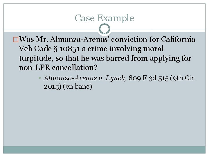 Case Example �Was Mr. Almanza-Arenas’ conviction for California Veh Code § 10851 a crime