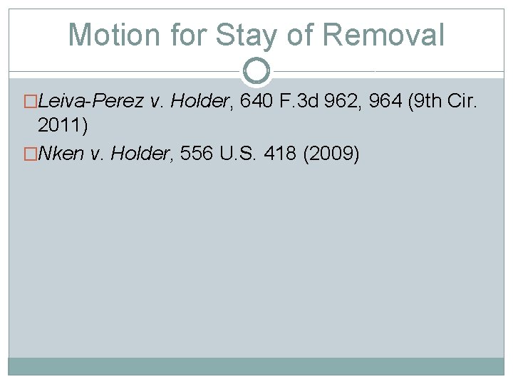 Motion for Stay of Removal �Leiva-Perez v. Holder, 640 F. 3 d 962, 964