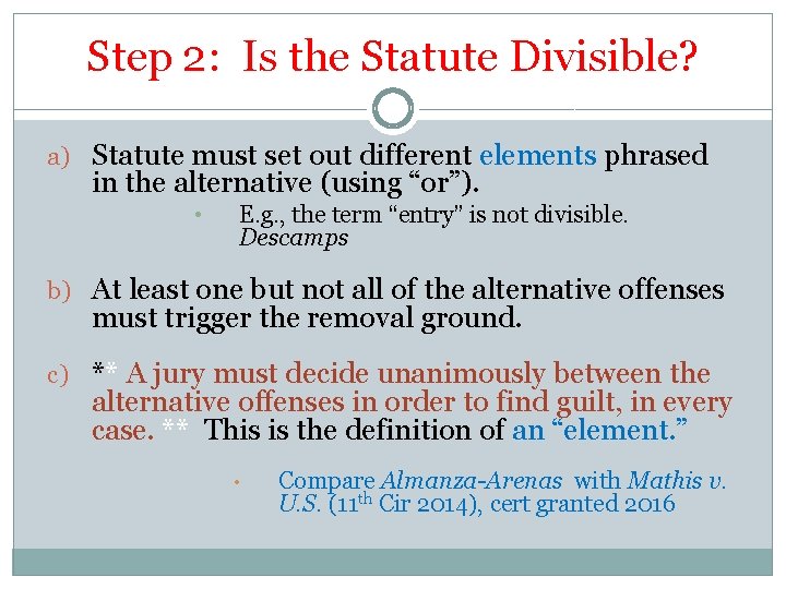 Step 2: Is the Statute Divisible? a) Statute must set out different elements phrased