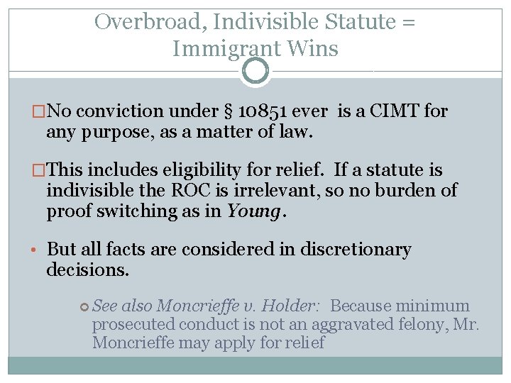 Overbroad, Indivisible Statute = Immigrant Wins �No conviction under § 10851 ever is a