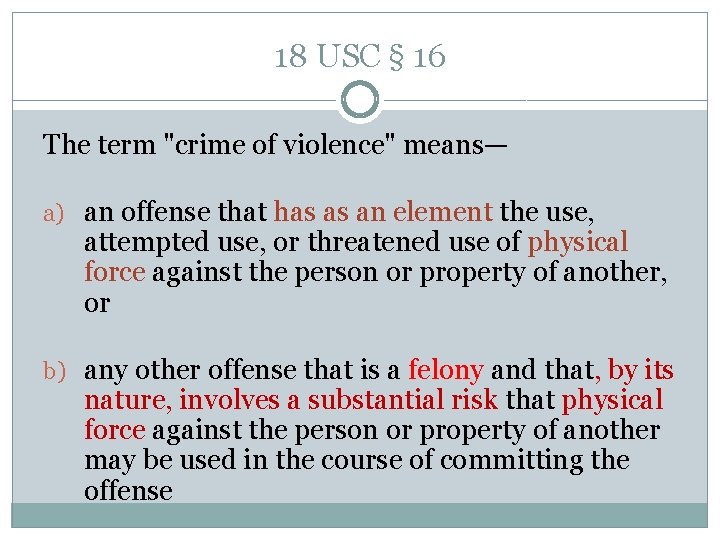 18 USC § 16 The term "crime of violence" means— a) an offense that