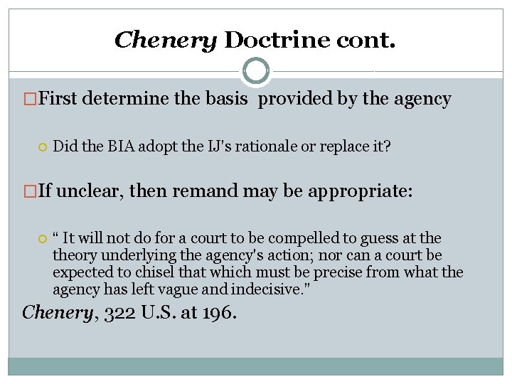Chenery Doctrine cont. �First determine the basis provided by the agency Did the BIA