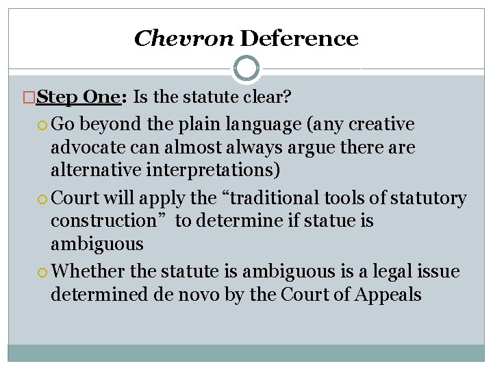Chevron Deference �Step One: Is the statute clear? Go beyond the plain language (any