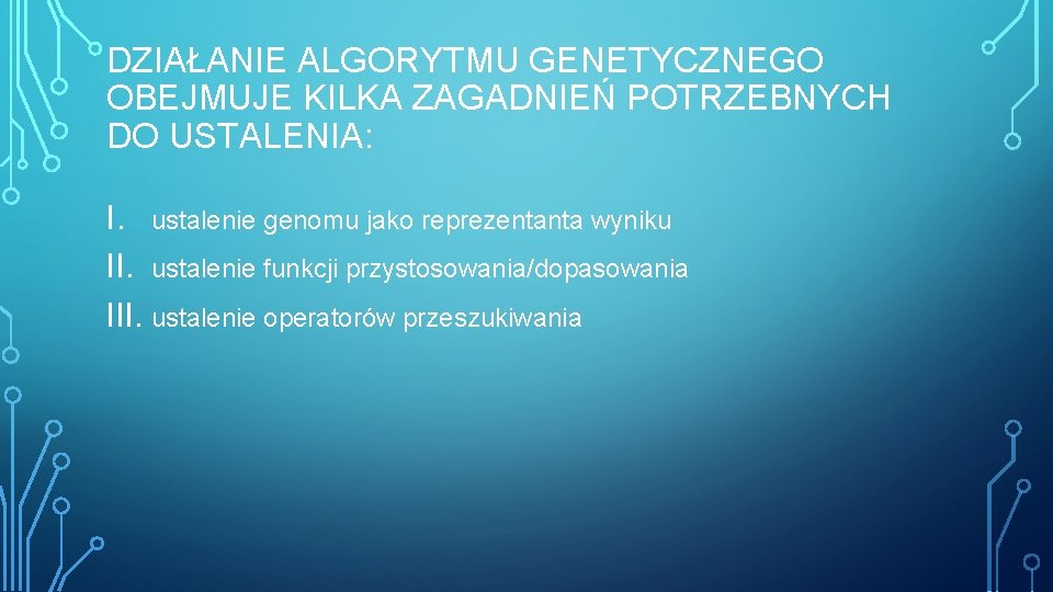 DZIAŁANIE ALGORYTMU GENETYCZNEGO OBEJMUJE KILKA ZAGADNIEŃ POTRZEBNYCH DO USTALENIA: I. ustalenie genomu jako reprezentanta