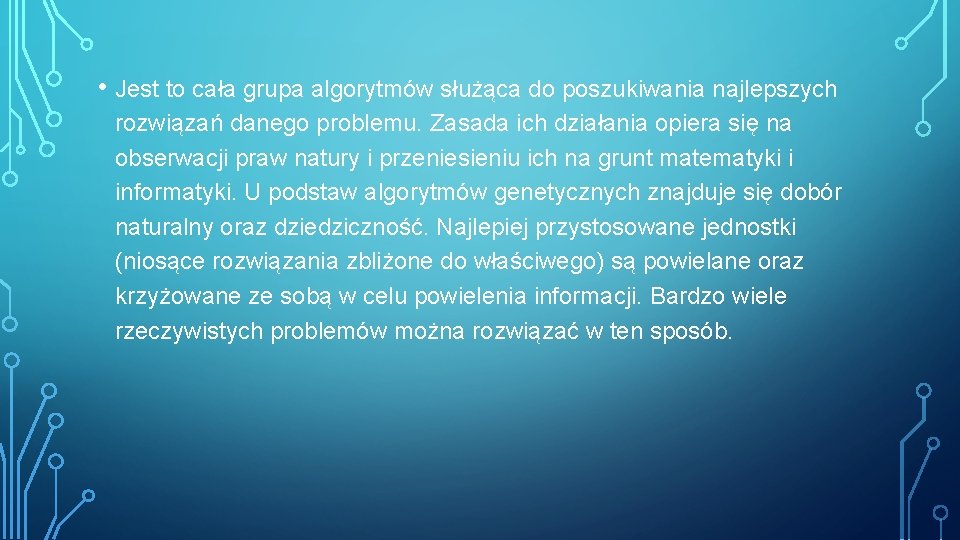  • Jest to cała grupa algorytmów służąca do poszukiwania najlepszych rozwiązań danego problemu.