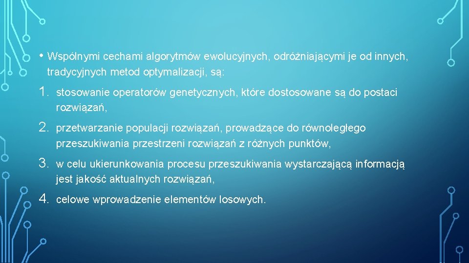  • Wspólnymi cechami algorytmów ewolucyjnych, odróżniającymi je od innych, tradycyjnych metod optymalizacji, są: