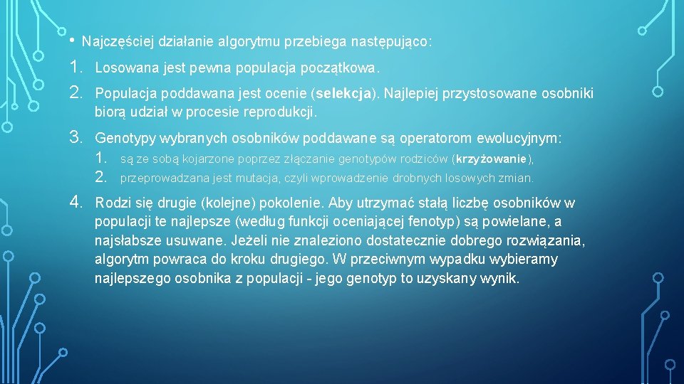  • Najczęściej działanie algorytmu przebiega następująco: 1. Losowana jest pewna populacja początkowa. 2.