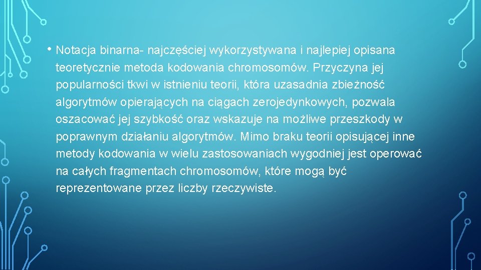  • Notacja binarna- najczęściej wykorzystywana i najlepiej opisana teoretycznie metoda kodowania chromosomów. Przyczyna