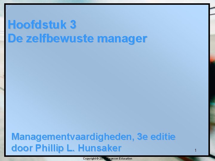 Hoofdstuk 3 De zelfbewuste manager Managementvaardigheden, 3 e editie door Phillip L. Hunsaker Copyright