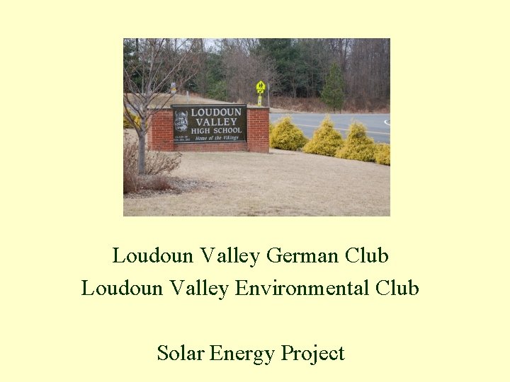 Loudoun Valley German Club Loudoun Valley Environmental Club Solar Energy Project 