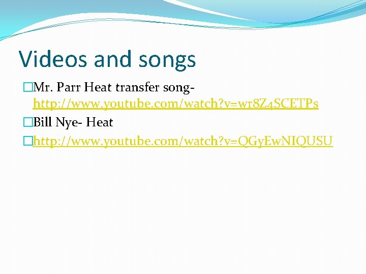 Videos and songs �Mr. Parr Heat transfer songhttp: //www. youtube. com/watch? v=wr 8 Z