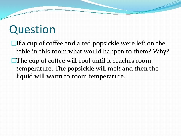 Question �If a cup of coffee and a red popsickle were left on the