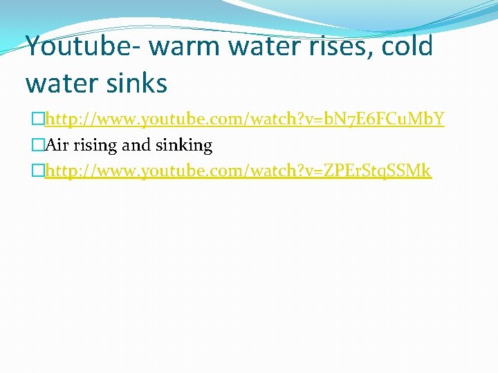 Youtube- warm water rises, cold water sinks �http: //www. youtube. com/watch? v=b. N 7