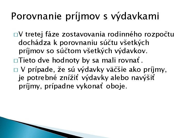 Porovnanie príjmov s výdavkami �V tretej fáze zostavovania rodinného rozpočtu dochádza k porovnaniu súčtu