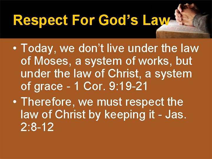Respect For God’s Law • Today, we don’t live under the law of Moses,