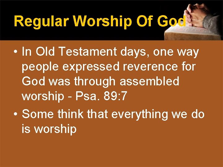 Regular Worship Of God • In Old Testament days, one way people expressed reverence