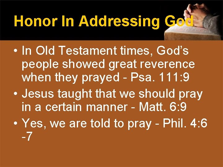 Honor In Addressing God • In Old Testament times, God’s people showed great reverence