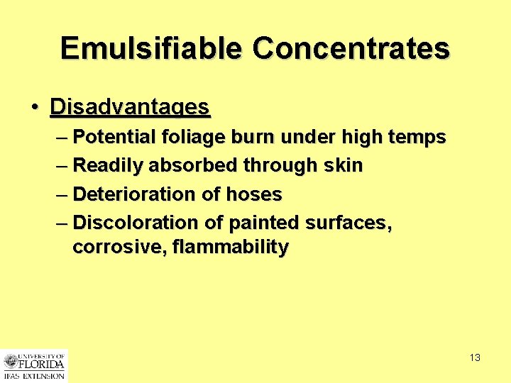 Emulsifiable Concentrates • Disadvantages – Potential foliage burn under high temps – Readily absorbed