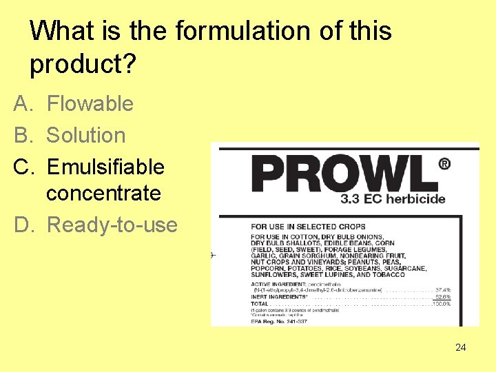 What is the formulation of this product? A. Flowable B. Solution C. Emulsifiable concentrate