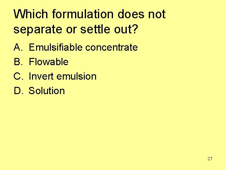 Which formulation does not separate or settle out? A. B. C. D. Emulsifiable concentrate